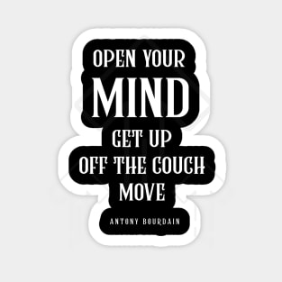 Anthony Bourdain Quotes Open Your MIND Get Up Off The Couch Move Sticker